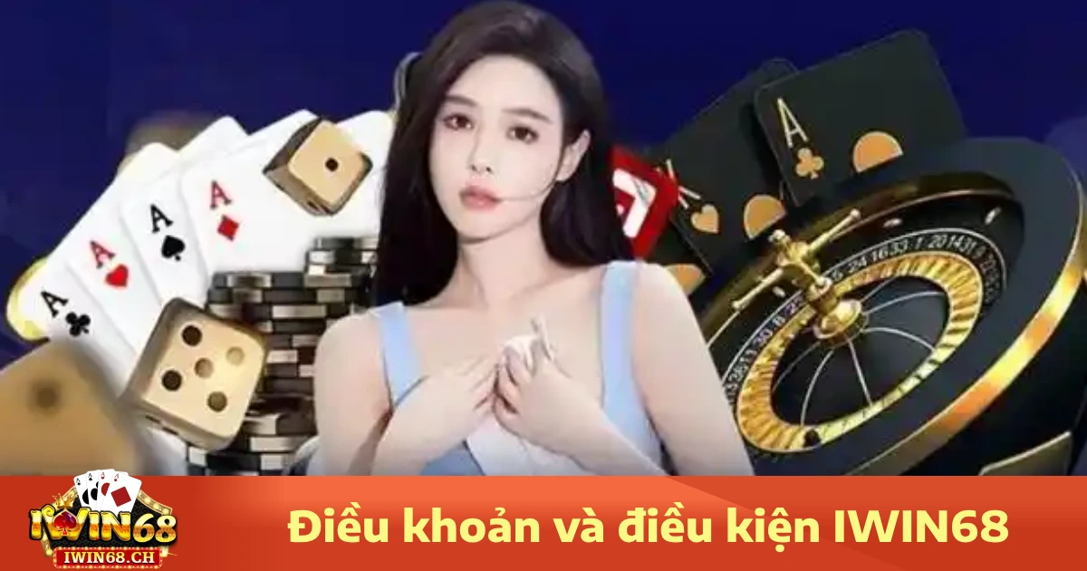 Điều Khoản Và Điều Kiện Iwin68 2 Điều khoản và điều kiện Iwin68