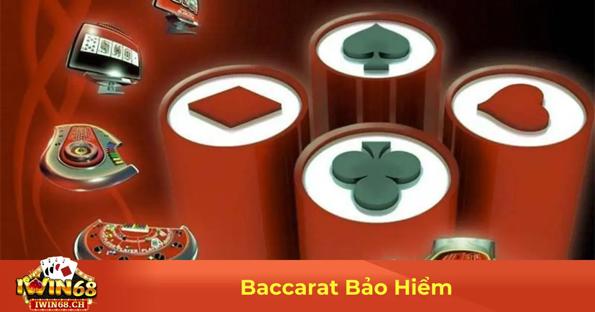 Baccarat Bảo Hiểm – Mẹo Đặt Cược Hiệu Quả Tại Iwin68 2 Baccarat Bảo Hiểm Là Gì? Luật Chơi & Cách Đặt Cược