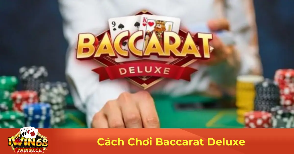Cách Chơi Baccarat Deluxe – Hướng Dẫn Cược Dễ Thắng Lớn 2 Baccarat Deluxe Là Gì? Sự Khác Biệt So Với Baccarat Truyền Thống