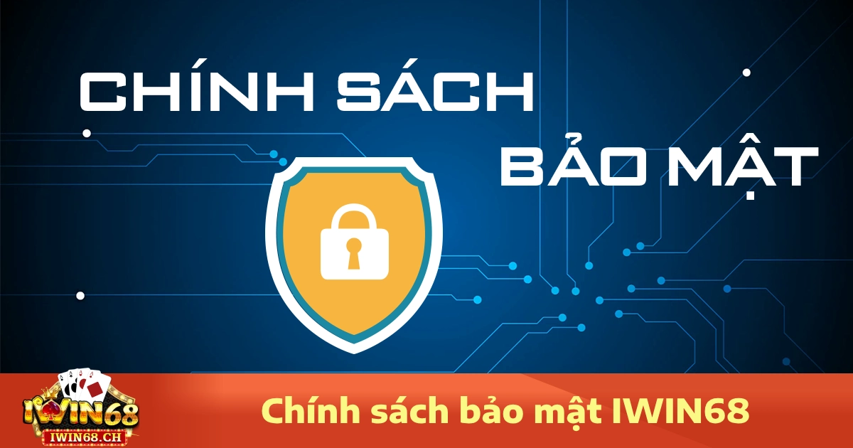Chính Sách Bảo Mật Iwin68 2 Chính sách bảo mật Iwin68