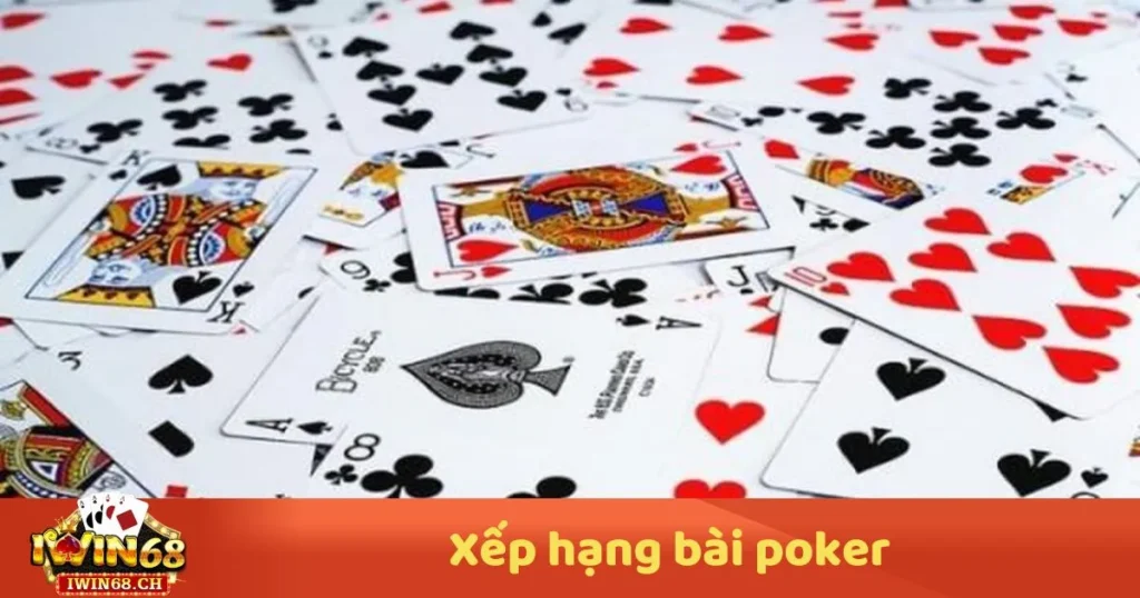 Xếp Hạng Bài Poker – Hướng Dẫn Từ Cơ Bản Đến Nâng Cao 1 Xếp Hạng Bài Poker – Hướng Dẫn Từ Cơ Bản Đến Nâng Cao